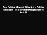Feral Fighting: Advanced Widow Maker Fighting Techniques (The Widow Maker Program Series Book