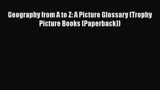 Geography from A to Z: A Picture Glossary (Trophy Picture Books (Paperback))  Free Books