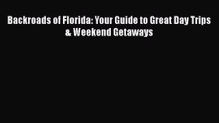 Backroads of Florida: Your Guide to Great Day Trips & Weekend Getaways  Free Books