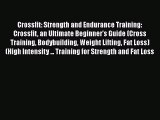 Crossfit: Strength and Endurance Training: Crossfit an Ultimate Beginner's Guide (Cross Training