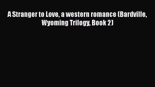 A Stranger to Love a western romance (Bardville Wyoming Trilogy Book 2)  Free Books