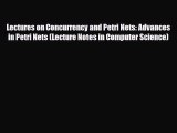 [PDF Download] Lectures on Concurrency and Petri Nets: Advances in Petri Nets (Lecture Notes