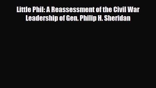 [PDF Download] Little Phil: A Reassessment of the Civil War Leadership of Gen. Philip H. Sheridan