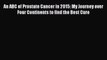 An ABC of Prostate Cancer in 2015: My Journey over Four Continents to find the Best Cure  Free