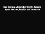 Stop Hair Loss & Ensure Hair Growth: Reasons Myths Realities Easy Tips and Treatments Read
