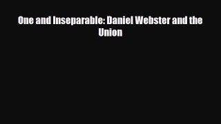 [PDF Download] One and Inseparable: Daniel Webster and the Union [PDF] Online
