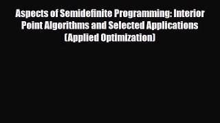 [PDF Download] Aspects of Semidefinite Programming: Interior Point Algorithms and Selected