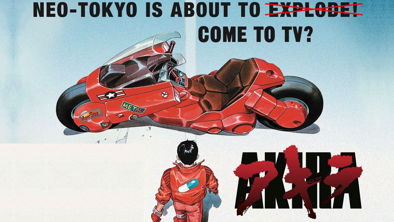 Is Akira Coming To TV? - SPOILER ALERT