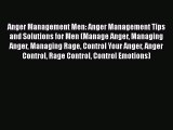 Anger Management Men: Anger Management Tips and Solutions for Men (Manage Anger Managing Anger