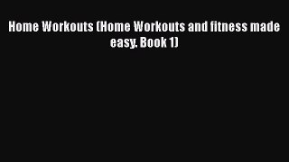 Home Workouts (Home Workouts and fitness made easy. Book 1)  Free Books