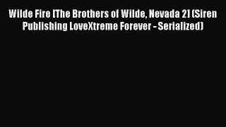 Wilde Fire [The Brothers of Wilde Nevada 2] (Siren Publishing LoveXtreme Forever - Serialized)