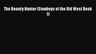 The Bounty Hunter (Cowboys of the Old West Book 1)  Free Books