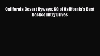California Desert Byways: 68 of California's Best Backcountry Drives  Free Books