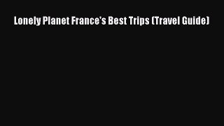 Lonely Planet France's Best Trips (Travel Guide)  Free Books