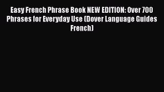 Easy French Phrase Book NEW EDITION: Over 700 Phrases for Everyday Use (Dover Language Guides