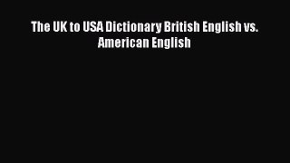 The UK to USA Dictionary British English vs. American English  Free Books