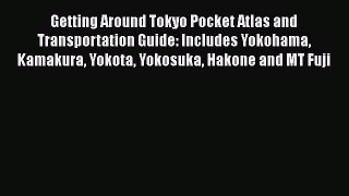 Getting Around Tokyo Pocket Atlas and Transportation Guide: Includes Yokohama Kamakura Yokota