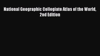 National Geographic Collegiate Atlas of the World 2nd Edition  Free Books