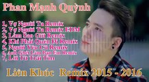 █▬█ █ ▀█▀ Liên Khúc Phan Mạnh Quỳnh Remix 2016 - Tuyển Tập Những Ca Khúc Hay Nhất- Vợ Người Ta REMIX