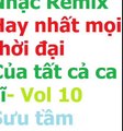 Tổng hợp Nhạc Remix, Nhạc Trữ tình remix-Hay nhất mọi thời đại (vol.10.2)