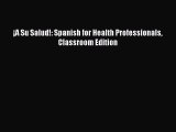 ¡A Su Salud!: Spanish for Health Professionals Classroom Edition  Free Books
