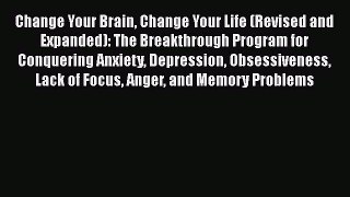 Change Your Brain Change Your Life (Revised and Expanded): The Breakthrough Program for Conquering