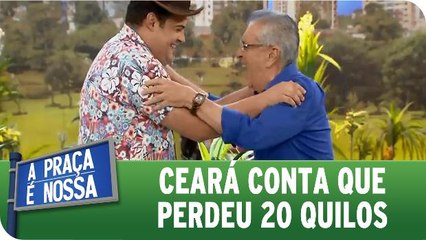 Ceará conta que perdeu 20 quilos