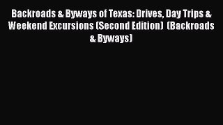 Backroads & Byways of Texas: Drives Day Trips & Weekend Excursions (Second Edition)  (Backroads
