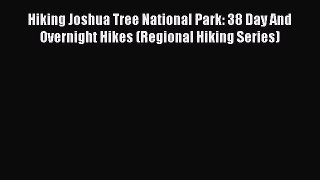 Hiking Joshua Tree National Park: 38 Day And Overnight Hikes (Regional Hiking Series) Free
