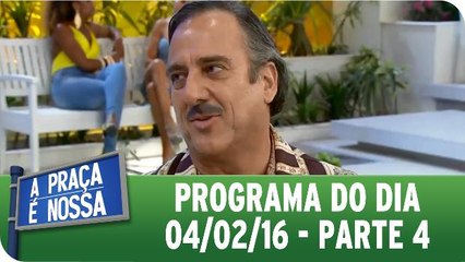 A Praça É Nossa (04.02.16) - Parte 4