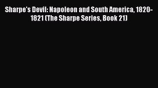 Sharpe's Devil: Napoleon and South America 1820-1821 (The Sharpe Series Book 21) Free Download