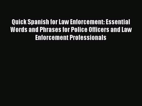Quick Spanish for Law Enforcement: Essential Words and Phrases for Police Officers and Law