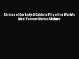 (PDF Download) Shrines of Our Lady: A Guide to Fifty of the World's Most Famous Marian Shrines