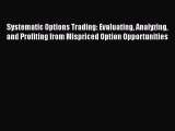 PDF Download Systematic Options Trading: Evaluating Analyzing and Profiting from Mispriced