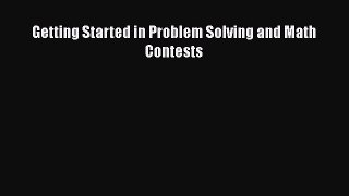 PDF Download Getting Started in Problem Solving and Math Contests Download Online