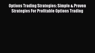 PDF Download Options Trading Strategies: Simple & Proven Strategies For Profitable Options