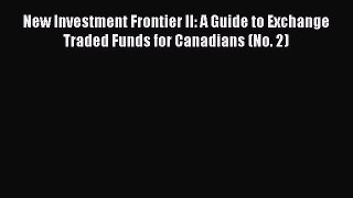 PDF Download New Investment Frontier II: A Guide to Exchange Traded Funds for Canadians (No.