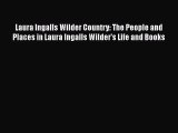 Laura Ingalls Wilder Country: The People and Places in Laura Ingalls Wilder's Life and Books