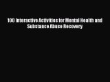 100 Interactive Activities for Mental Health and Substance Abuse Recovery Read Online PDF