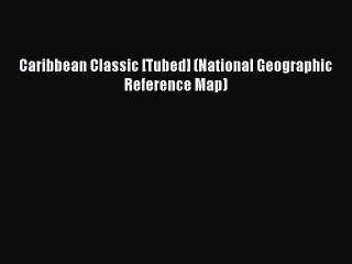 Caribbean Classic [Tubed] (National Geographic Reference Map)  Free Books