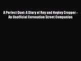 A Perfect Duet: A Diary of Roy and Hayley Cropper - An Unofficial Coronation Street Companion