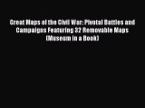 Great Maps of the Civil War: Pivotal Battles and Campaigns Featuring 32 Removable Maps (Museum