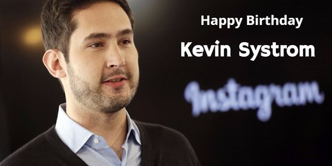 Kevin Systrom Birthday Video Greeting , Co Founder & CEO of Instagram