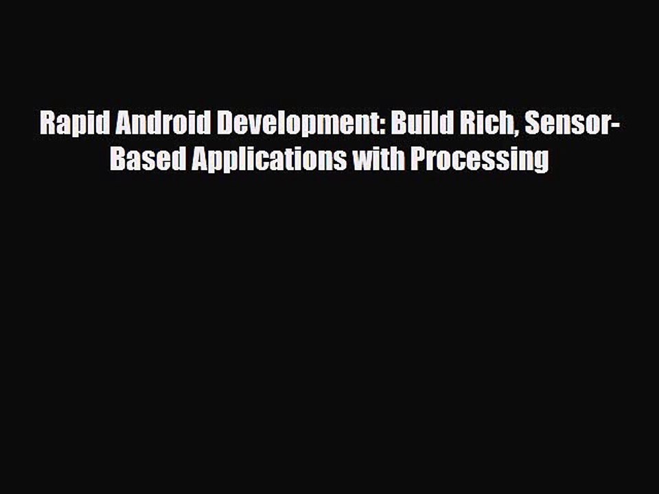 [PDF Download] Rapid Android Development: Build Rich Sensor-Based Applications with Processing