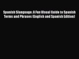 Spanish Slanguage: A Fun Visual Guide to Spanish Terms and Phrases (English and Spanish Edition)