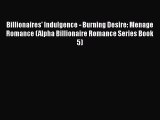 Billionaires' Indulgence - Burning Desire: Menage Romance (Alpha Billionaire Romance Series