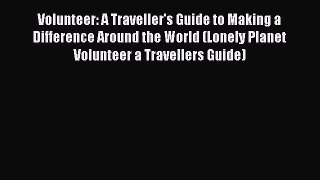 Volunteer: A Traveller's Guide to Making a Difference Around the World (Lonely Planet Volunteer