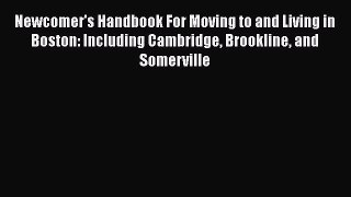 Newcomer's Handbook For Moving to and Living in Boston: Including Cambridge Brookline and Somerville