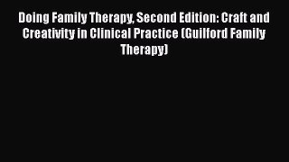 Doing Family Therapy Second Edition: Craft and Creativity in Clinical Practice (Guilford Family
