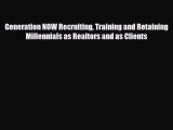 [PDF Download] Generation NOW Recruiting Training and Retaining Millennials as Realtors and